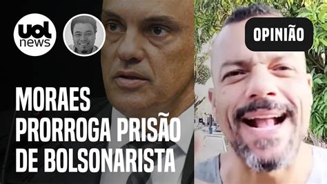 Moraes Prorroga Pris O De Bolsonarista Que Amea Ou Stf E Lula Sakamoto