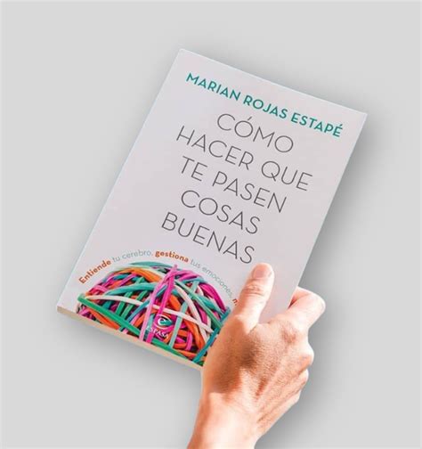 Libro C Mo Hacer Que Te Pasen Cosas Buenas De Marian Rojas Estap