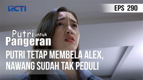 PUTRI UNTUK PANGERAN Putri Tetap Membela Alex Nawang Sudah Tak