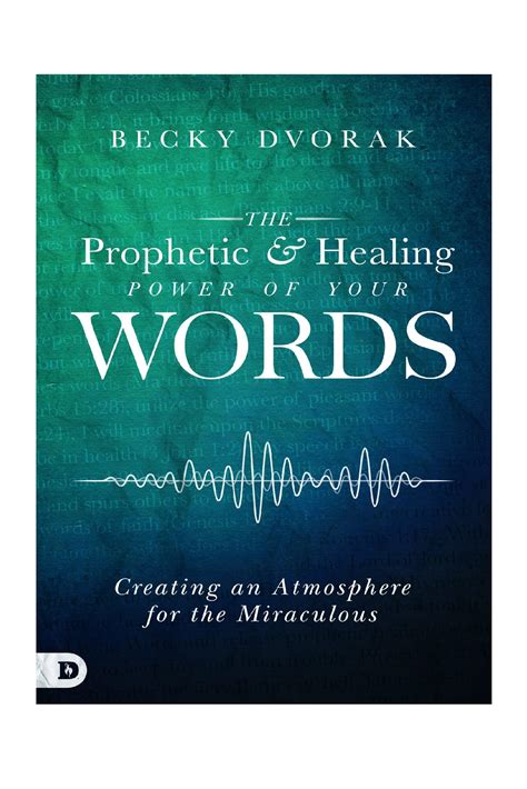 The Prophetic and Healing Power of Your Words - Author Becky Dvorak