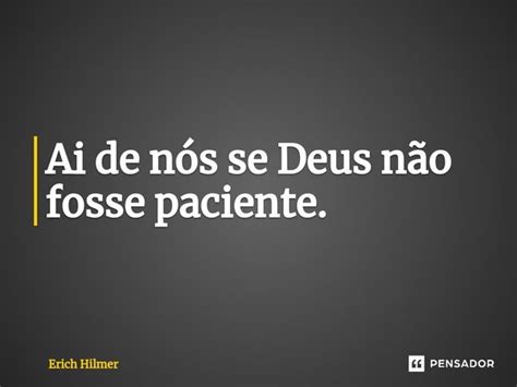 ⁠ai De Nós Se Deus Não Fosse Erich Hilmer Pensador