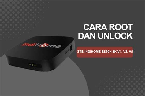 Cara Root Stb Indihome Full Unlock Tanpa Bongkar