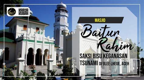 Masjid Baiturrahim Ulee Lheue Saksi Bisu Keganasan Tsunami Aceh Cv