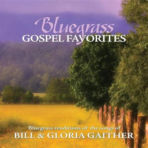 Bluegrass Gospel Favorites Songs Of Bill And Gloria Gaither By