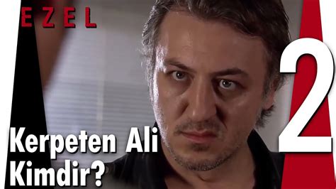 Kerpeten Ali Kimdir B L M Ezel Youtube