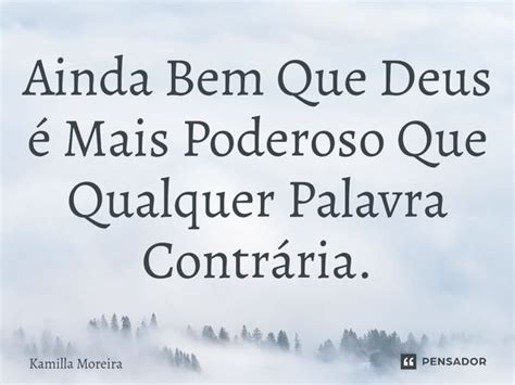 ⁠ainda Bem Que Deus é Mais Poderoso Kamilla Moreira Pensador