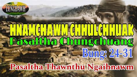 HNAMCHAWM CHHULCHHUAK PASALTHA CHUNGCHUANG Bung 24 31 YouTube