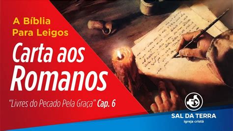 Romanos 6 Carta aos Romanos Livres do Pecado Pela Graça cap 6