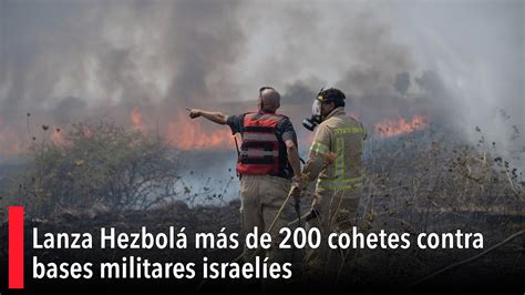 Lanza Hezbolá Más De 200 Cohetes Contra Bases Militares Israelíes Youtube