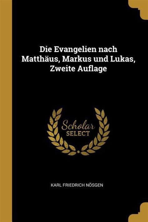 Evangelien Nach Matthäus Markus Und Lukas Zweite Auflage von Karl