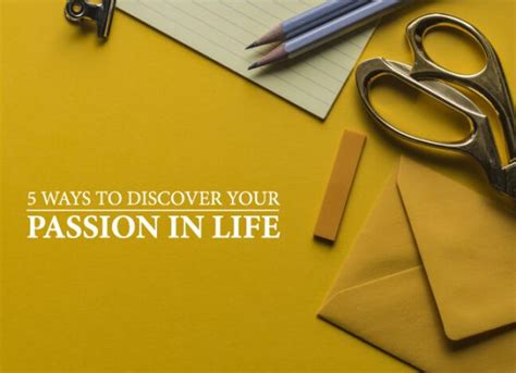 5 Ways To Discover Your Passion In Life Great Big Minds