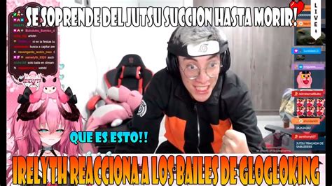 Irelyth Reacciona A Bailes Y Tiktoks De Glogloking Se Sorprende Al