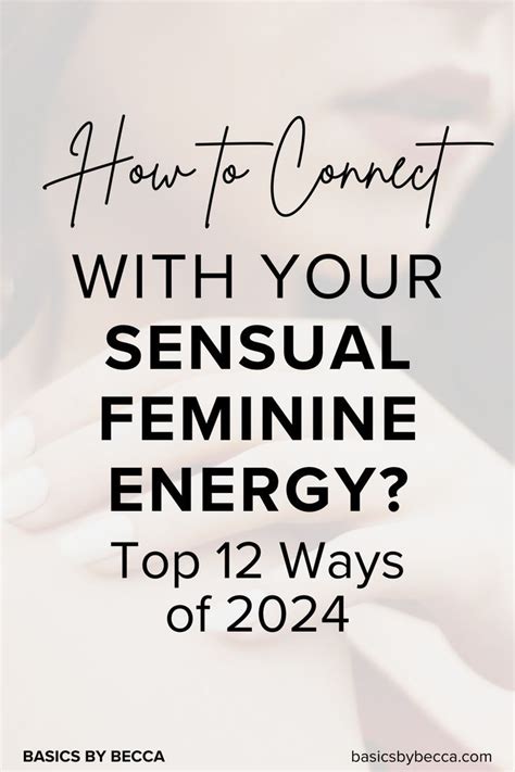 12 Ways To Connect With Your Sensual Feminine Energy — Basics By Becca