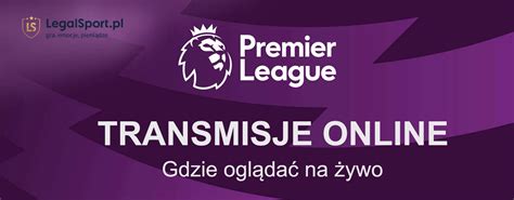 Gdzie oglądać Premier League Transmisje ligi angielskiej na żywo online