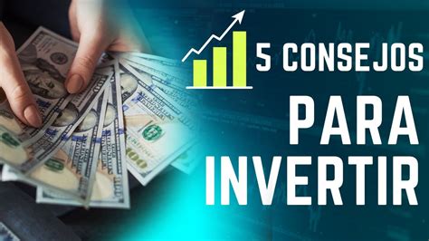 5 Consejos Para Invertir Tu Dinero De Manera Inteligente Youtube