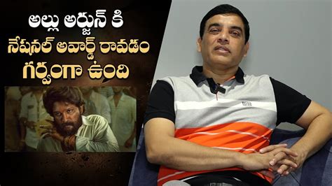 Producer Dil Raju About Allu Arjun S Th National Awards Pushpa