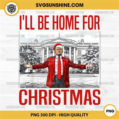 I Ll Be Home For Christmas Trump Santa Claus Png File