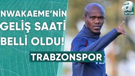 Trabzonsporun Yeni Transferi Anthony Nwakaeme nin Geliş Saati Belli