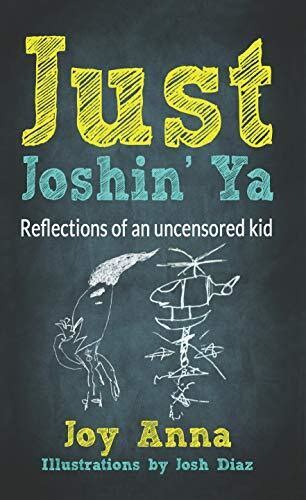 Just Joshin Ya Reflections Of An Uncensored Kid By Joy Anna