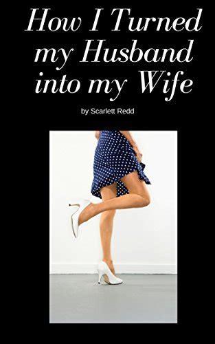 How I Turned My Husband Into My Wife By Scarlett Redd Goodreads