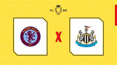 Aston Villa x Newcastle onde assistir ao vivo horário e escalações