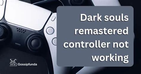 Dark Souls Remastered Controller Not Working Gossipfunda