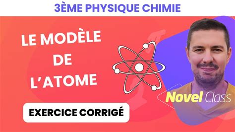 LE MODÈLE DE L ATOME Physique Chimie 3ème Brevet Exercice Corrigé