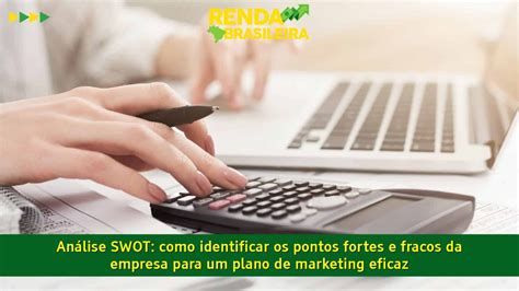 Análise SWOT Como Identificar Os Pontos Fortes E Fracos Da Empresa