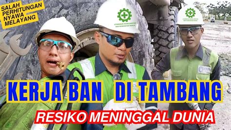 KERJA BAN DI TAMBANG RESIKO MENINGGAL DUNIA BAHAYA Kerja Ban