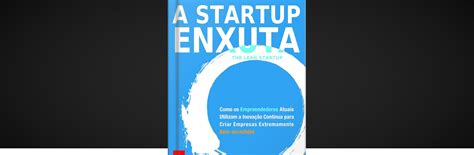 O Que Aprendemos A Startup Enxuta De Eric Ries