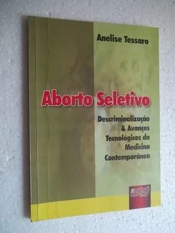 Livro Aborto Seletivo Anelise Tessaro Parcelamento Sem Juros