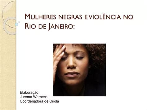 Ppt Mulheres Negras E Viol Ncia No Rio De Janeiro Powerpoint