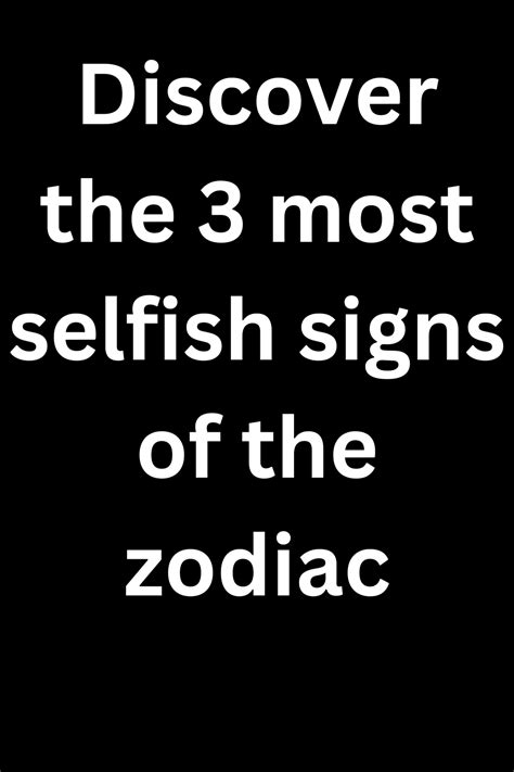 Discover the 3 most selfish signs of the zodiac – Twin Catalog