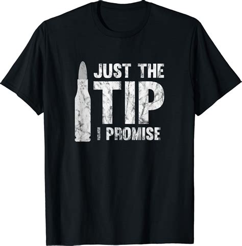 Just The Tip I Promise Bullet T Shirt Clothing