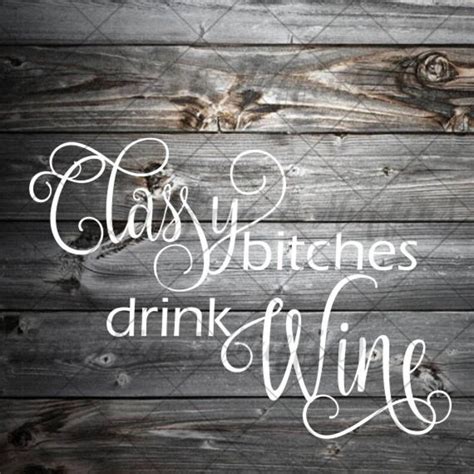 Digital Classy Bitches Drink Wine Wine Glass Design Wine Glass Decal