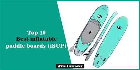 Top 10 Best Inflatable Paddle Boards ISUP In 2020 Wisediscover