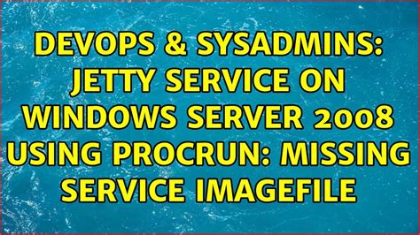 DevOps SysAdmins Jetty Service On Windows Server 2008 Using Procrun