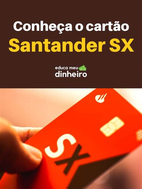 Conhe A O Cart O Santander Sx Educa Meu Dinheiro