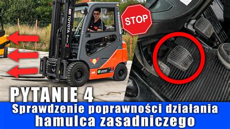 4 Sprawdzenie działania hamulca zasadniczego WÓZEK WIDŁOWY egzamin