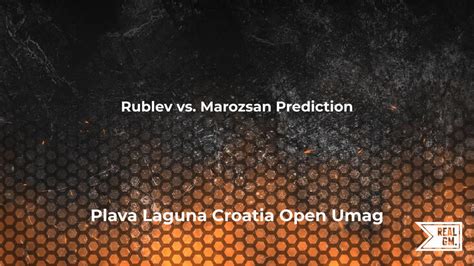 Rublev Vs Marozsan Prediction And Match Betting Odds Plava Laguna