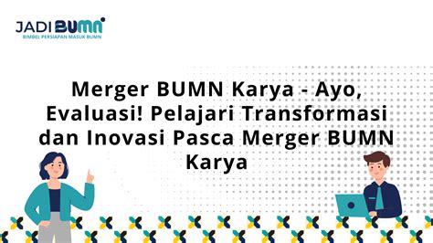 Merger BUMN Karya Ayo Evaluasi Pelajari Transformasi Dan