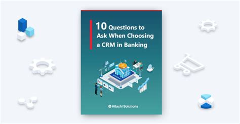 Ten Questions To Ask When Choosing A Crm In Banking Hitachi Solutions