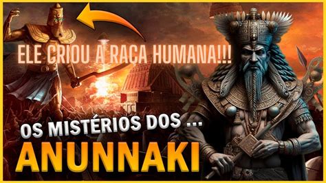 Quem São os Anunnaki Foram os Criadores da Raça Humana Mitologia