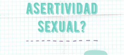 ¿qué Es La Asertividad Sexual • Ángela Aznárez Sexología Y Psicología