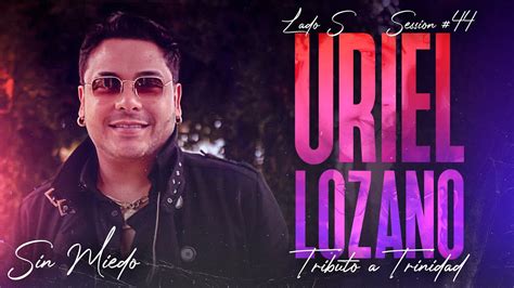 URIEL LOZANO SESSION 44 SIN MIEDO LADO S YouTube