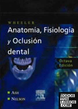 WHEELER Anatomía Fisiología Y Oclusión Dental de Ash M M Nelson