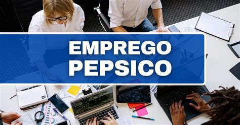 Pepsico Abre Mais De Vagas De Emprego No Pa S Saiba Concorrer