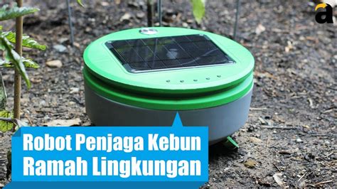 Robot Penjaga Kebun Ramah Lingkungan Youtube