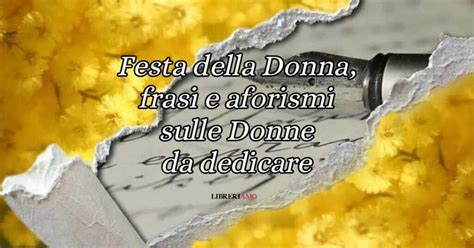 Festa Della Donna 30 Frasi E Aforismi Da Dedicare Per L 8 Marzo