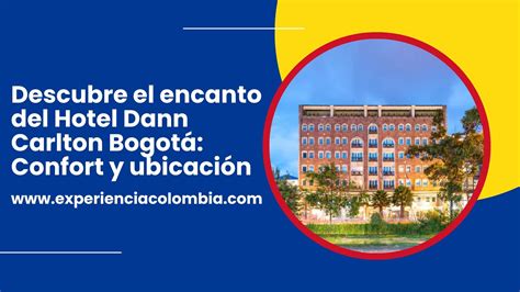 Descubre el encanto del Hotel Dann Carlton Bogotá Confort y ubicación